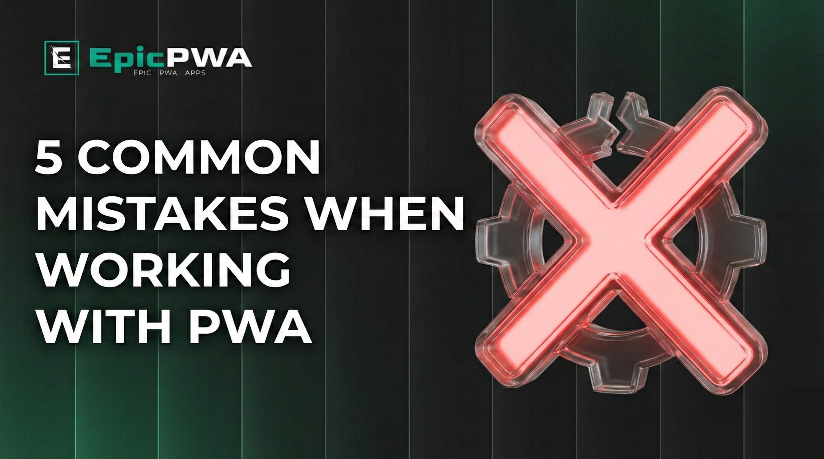 5 Common Mistakes When Working with PWA That Cause Users to Delete Your Apps